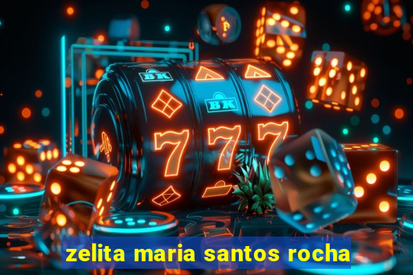 zelita maria santos rocha