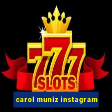 carol muniz instagram