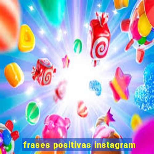 frases positivas instagram