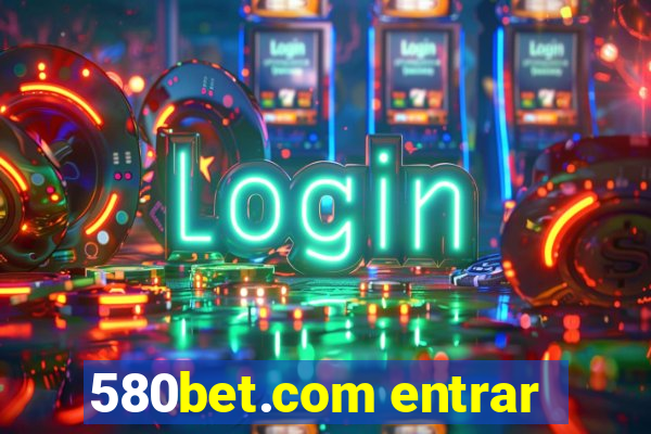 580bet.com entrar