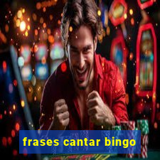 frases cantar bingo