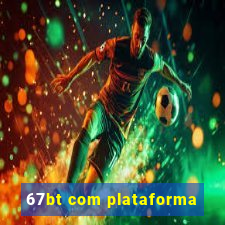 67bt com plataforma