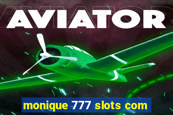 monique 777 slots com