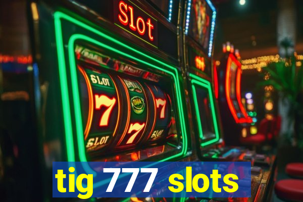 tig 777 slots