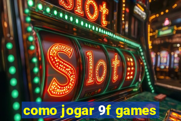 como jogar 9f games