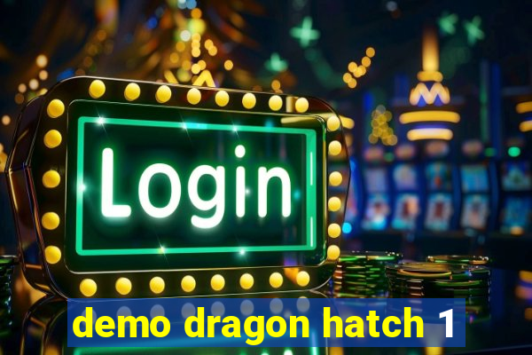 demo dragon hatch 1