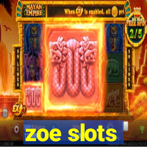 zoe slots